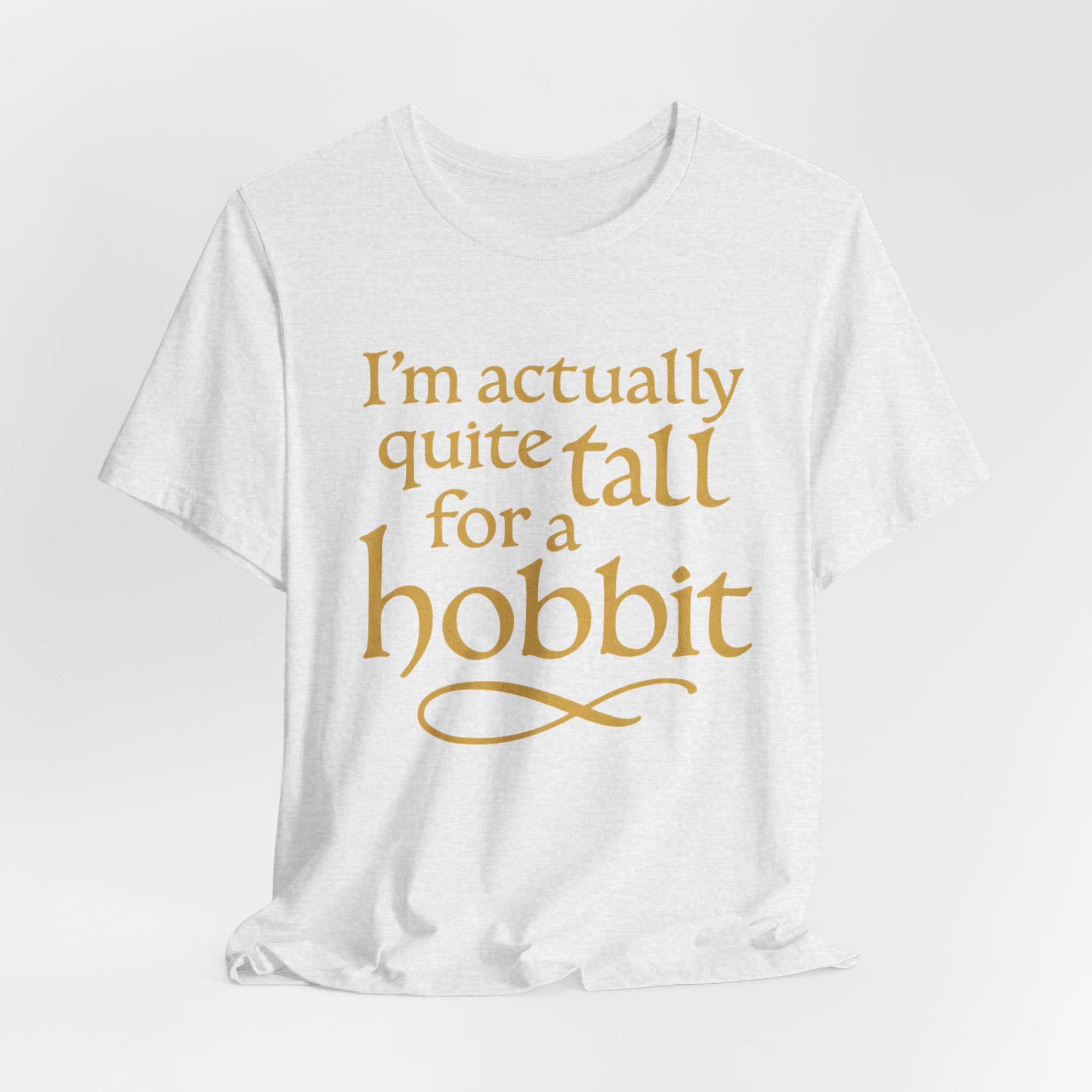 I’m Actually Quite Tall for a Hobbit T-Shirt